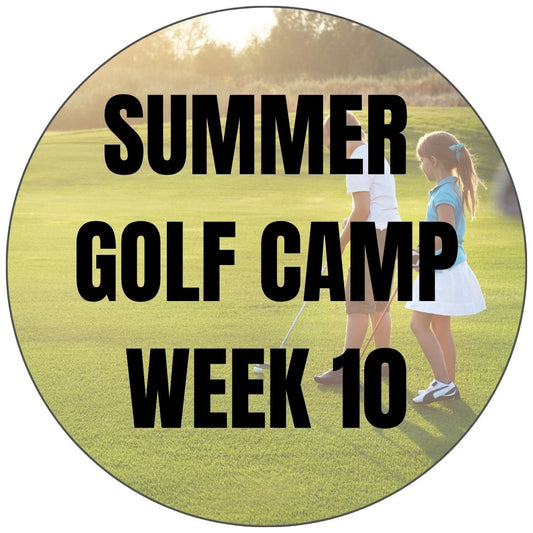 Week 10: Summer Golf Camp: August 3rd - 7th 2026
